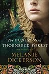 The Huntress of Thornbeck Forest by Melanie Dickerson
