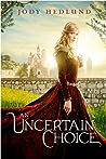 An Uncertain Choice by Jody Hedlund